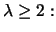$\lambda \geq 2:$