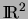 $\hbox{{I}\kern-.1667em\hbox{R}}^2$